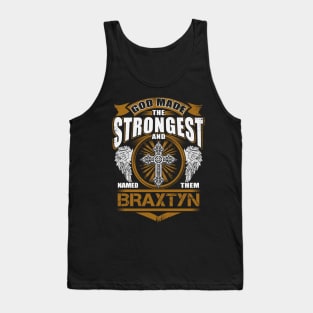 Braxtyn Name T Shirt - God Found Strongest And Named Them Braxtyn Gift Item Tank Top